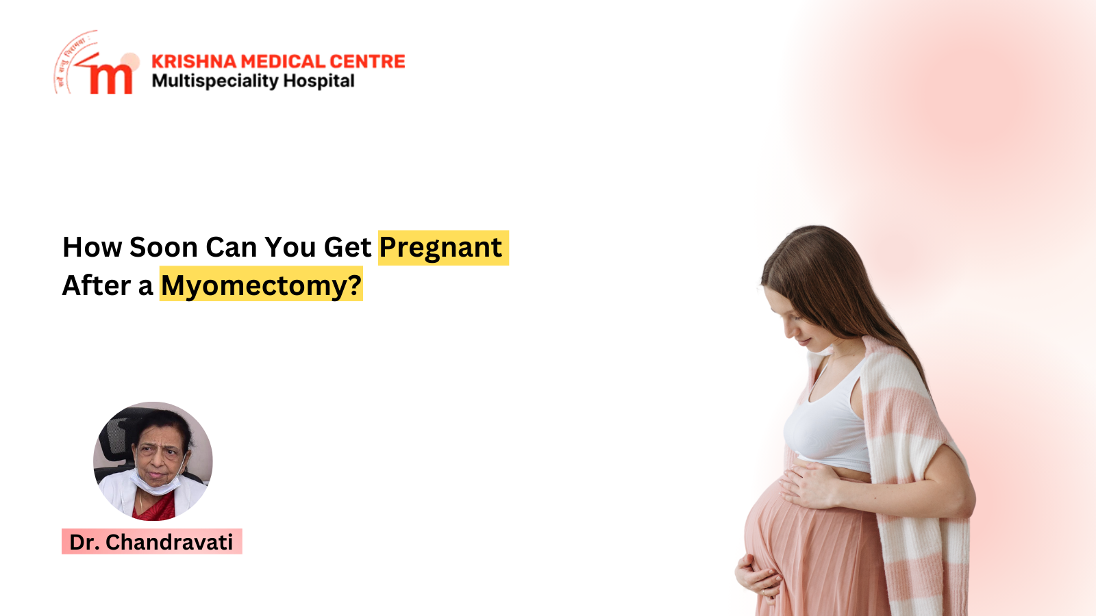 Dr. Chandravati with a patient showing pregnancy after myomectomy at Krishna Medical Centre.