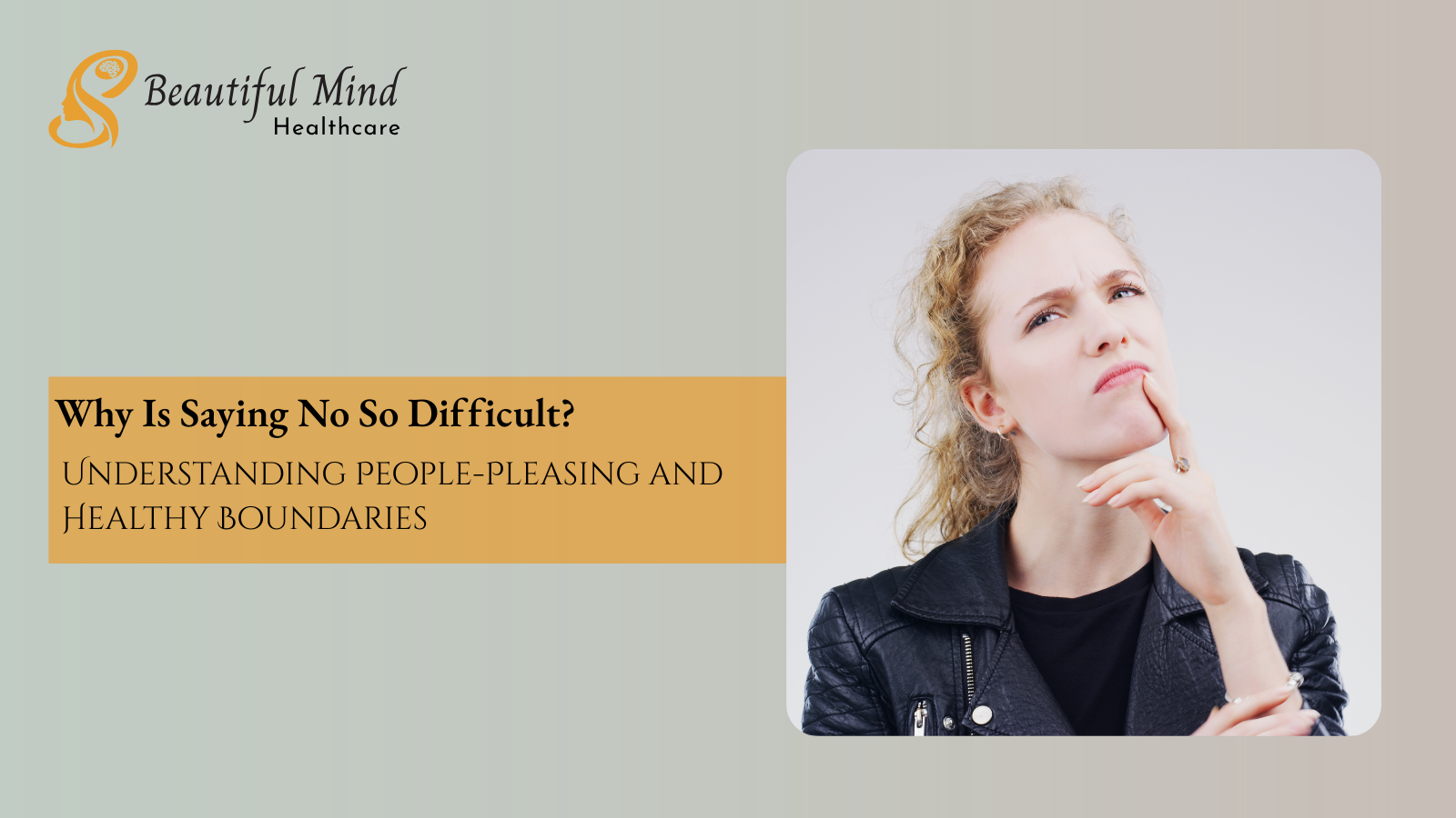 Blog banner for Beautiful Mind Healthcare titled “Why Is Saying No So Difficult?” about people pleasing and healthy boundaries, featuring a woman reflecting thoughtfully.