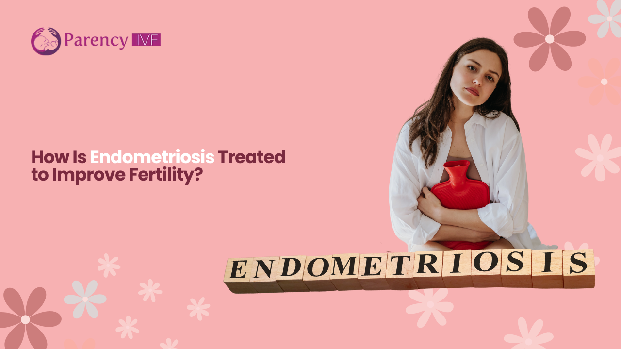 How Is Endometriosis Treated to Improve Fertility?