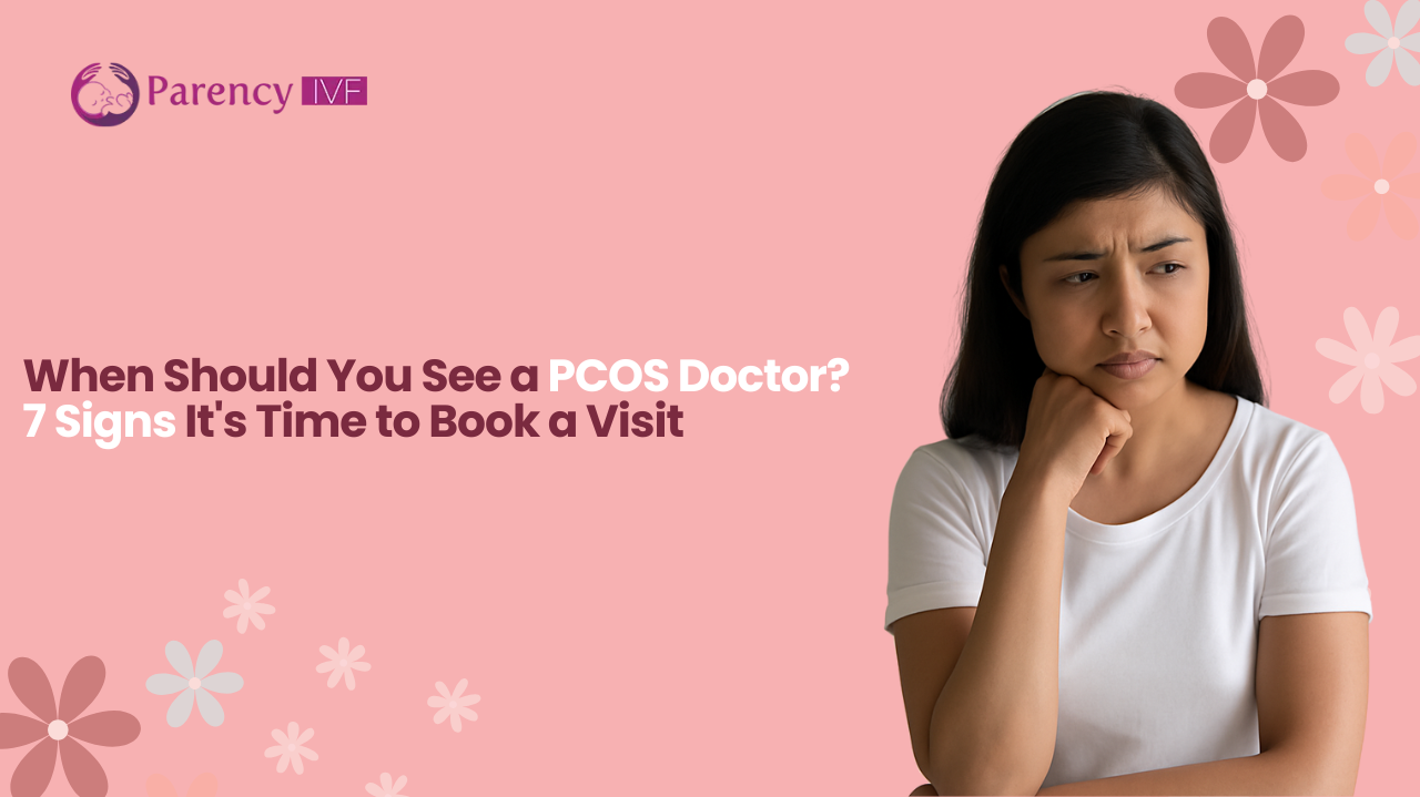 When Should You See a PCOS Doctor? 7 Signs It's Time to Book a Visit