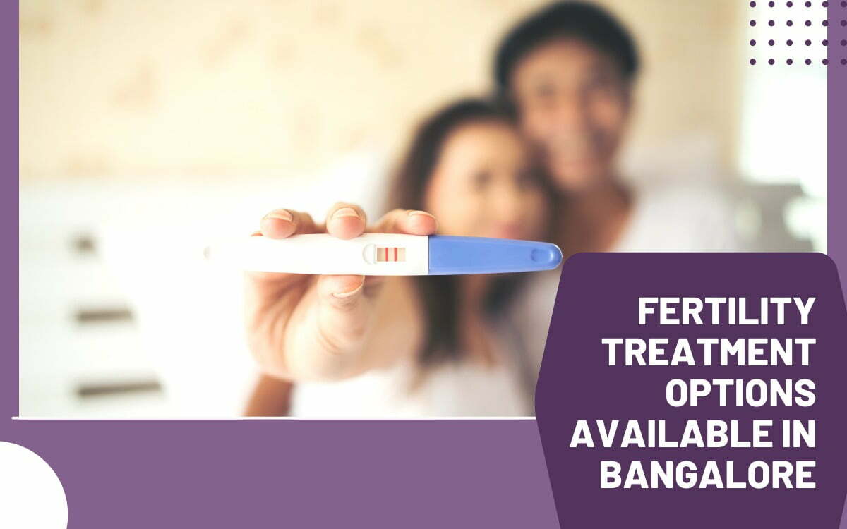 Fertility Treatments Options Available in Bangalore
