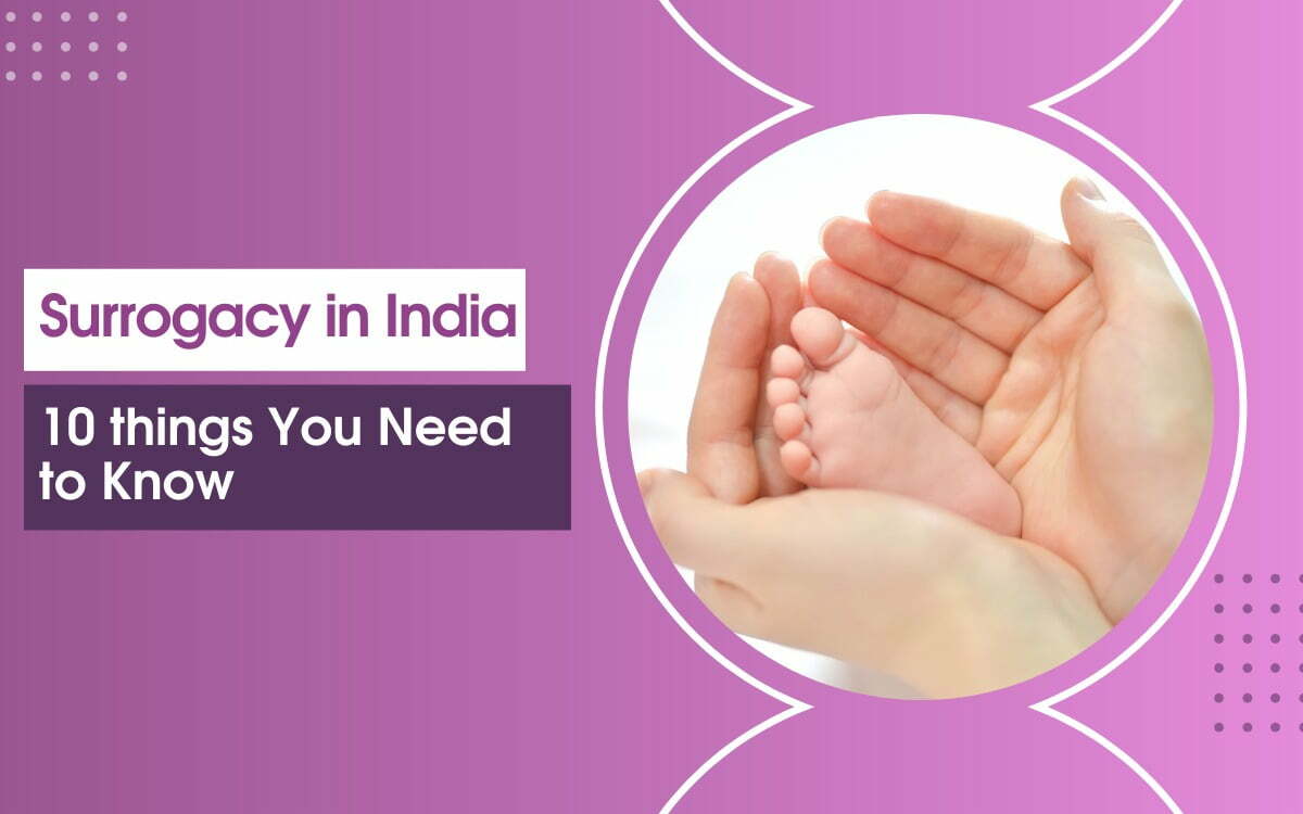 Surrogacy in India: 10 Things You Need to Know