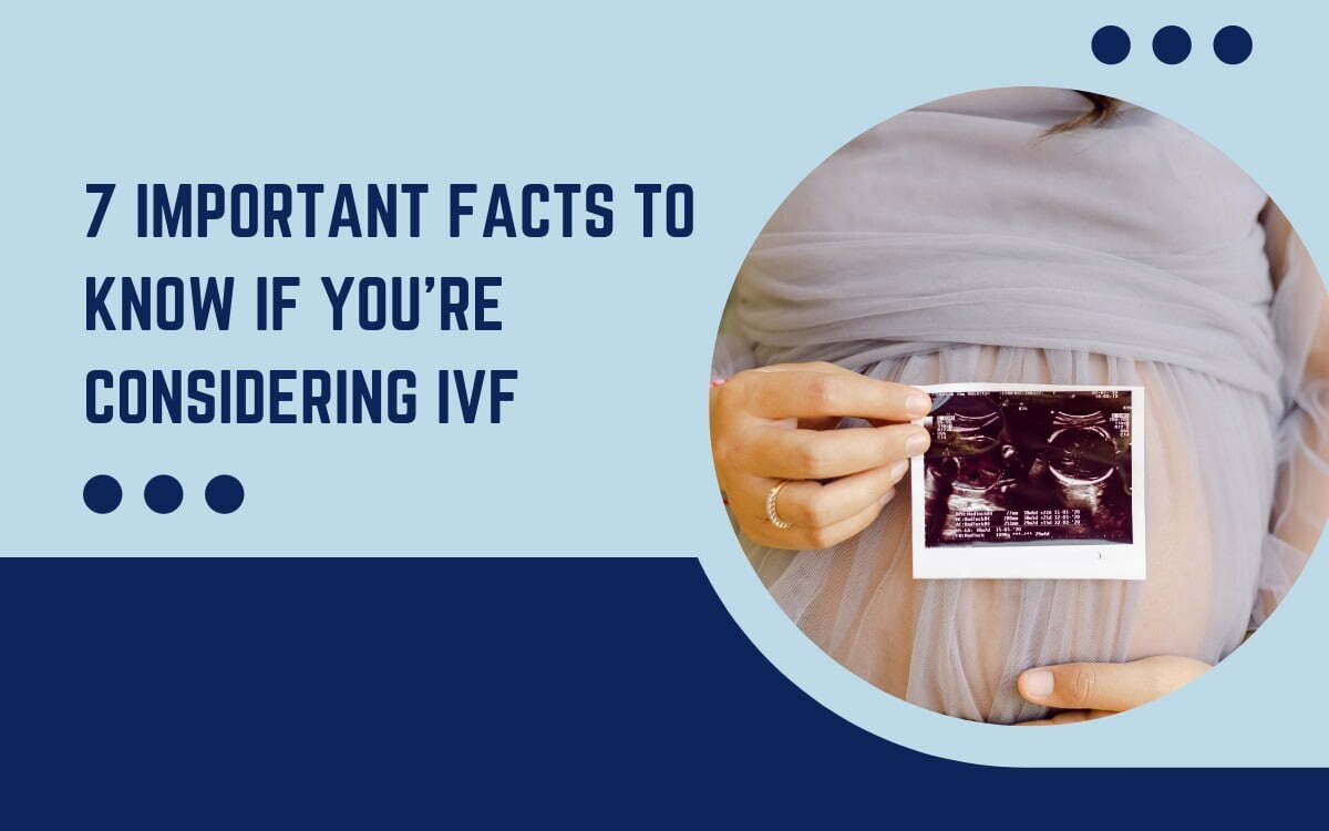 7 Important Facts to Know if You're Considering IVF - Best IVF Hospital in Bangalore