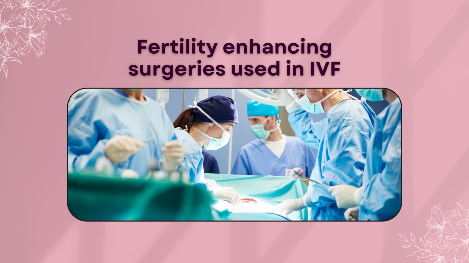 Fertility-enhancing surgeries used in IVF
