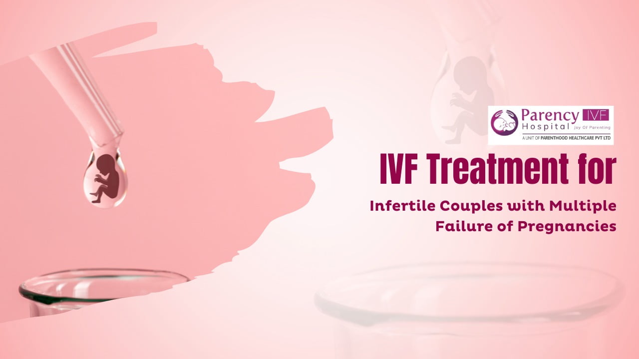 IVF Treatment for Infertile Couples with Multiple Failure of Pregnancies