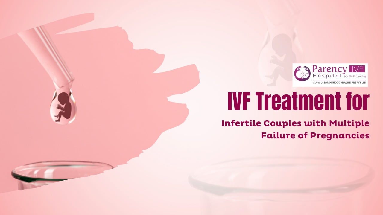 IVF Treatment for Infertile Couples with Multiple Failure of Pregnancies
