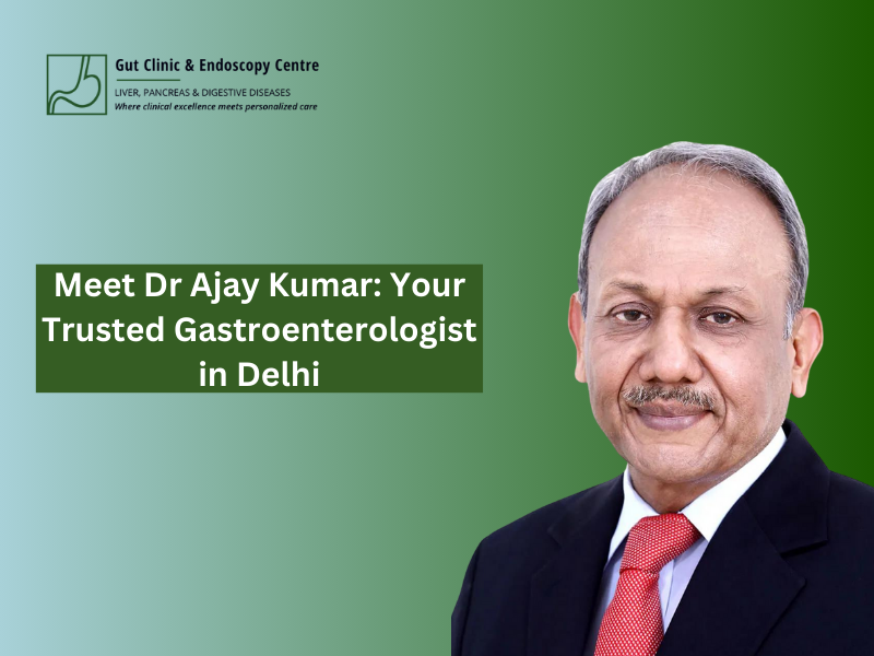 Meet Dr Ajay Kumar: Your Trusted Gastroenterologist in Delhi