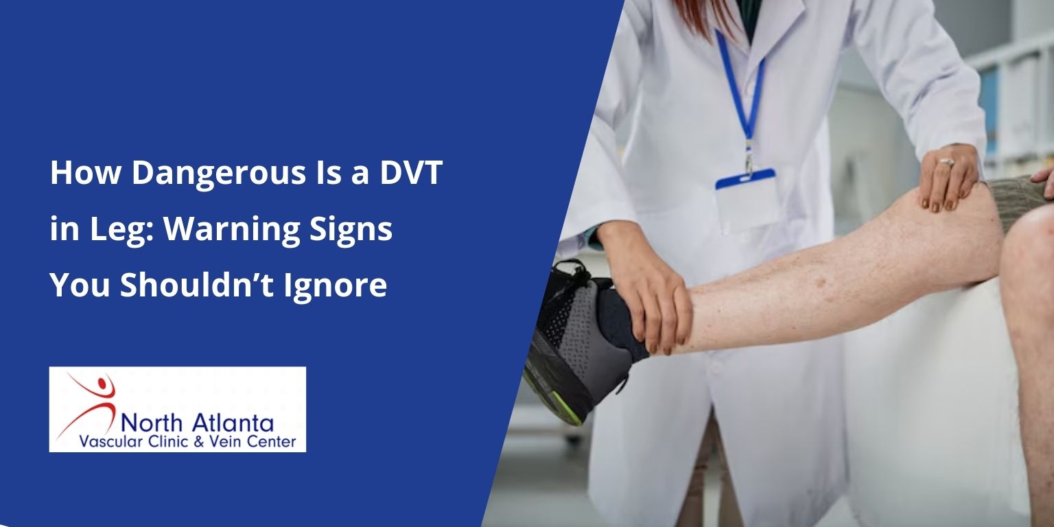 How Dangerous Is a DVT in Leg? Warning Signs, Risks & Treatment