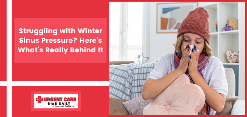Struggling with Winter Sinus Pressure? Here’s What’s Really Behind It