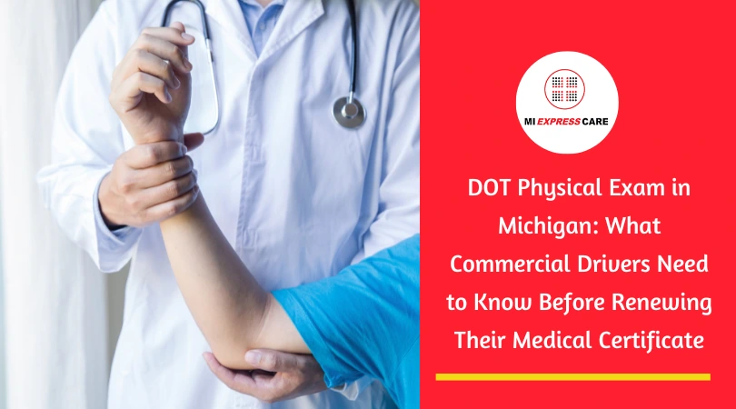 DOT Physical Exam in Michigan: What Commercial Drivers Need to Know Before Renewing Their Medical Certificate