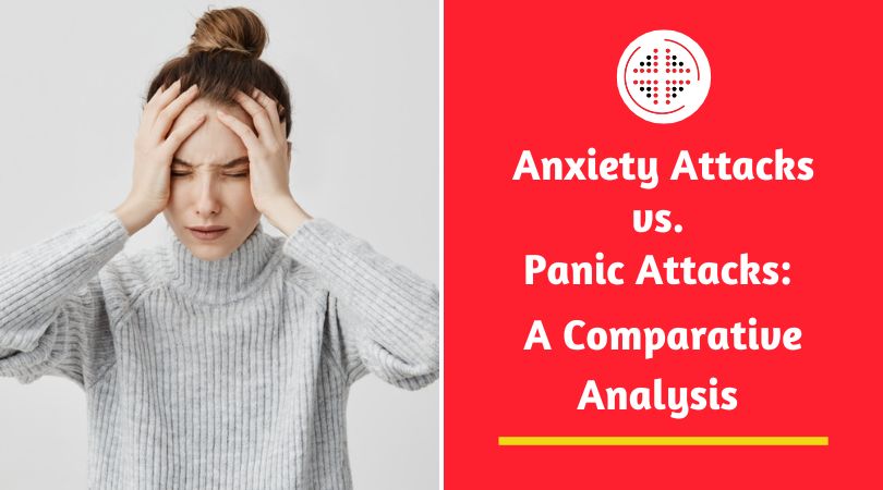 Anxiety Attacks vs. Panic Attacks: A Comparative Analysis