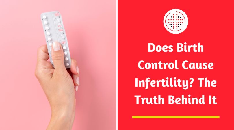 Does Birth Control Cause Infertility? The Truth Behind It