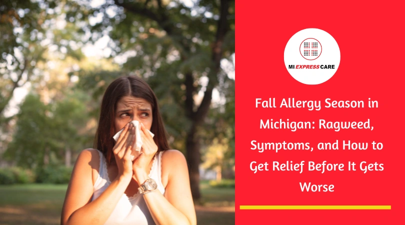 Fall Allergy Season in Michigan: Ragweed, Symptoms, and How to Get Relief Before It Gets Worse