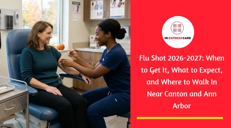 Flu Shot 2026-2027: When to Get It, What to Expect, and Where to Walk In Near Canton and Ann Arbor