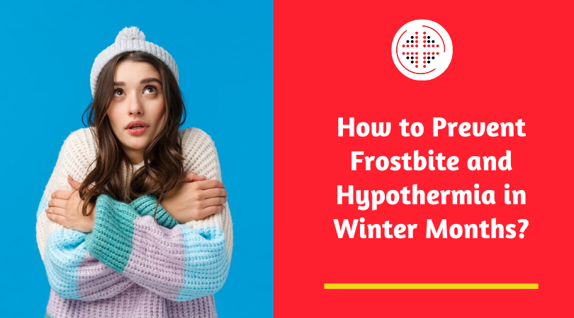 How to Prevent Frostbite and Hypothermia in Winter Months?