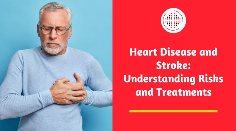 Heart Disease and Stroke: Understanding Risks and Treatments