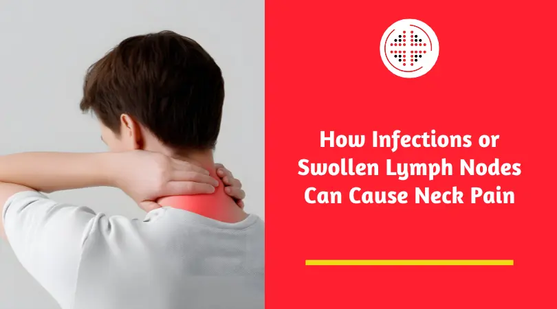 How Infections or Swollen Lymph Nodes Can Cause Neck Pain
