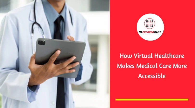 How Virtual Healthcare Makes Medical Care More Accessible