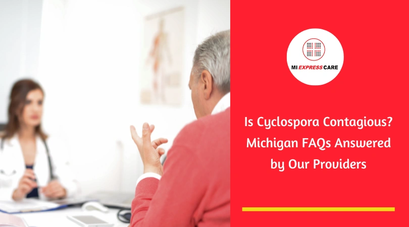 Is Cyclospora Contagious? Michigan FAQs Answered by Our Providers