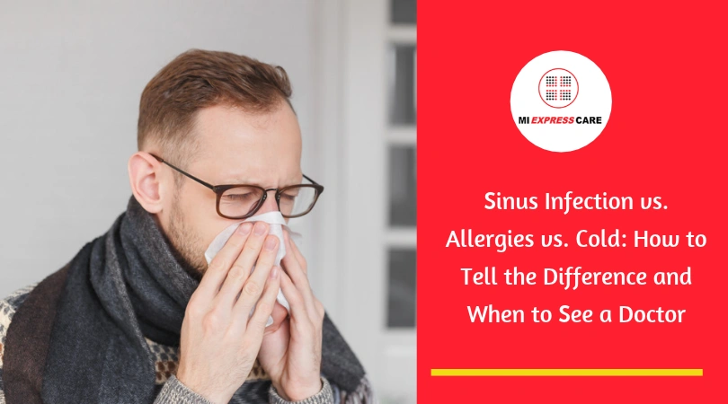 Sinus Infection vs. Allergies vs. Cold: How to Tell the Difference and When to See a Doctor