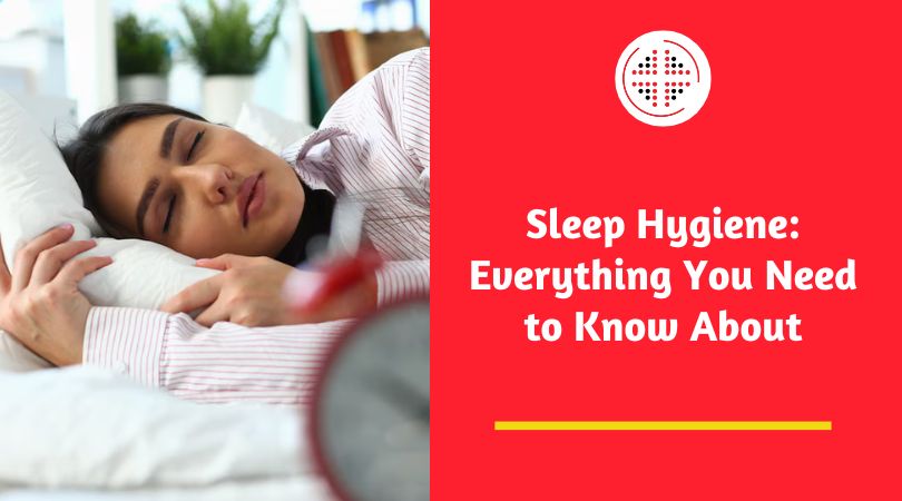 Sleep Hygiene: Everything You Need to Know About