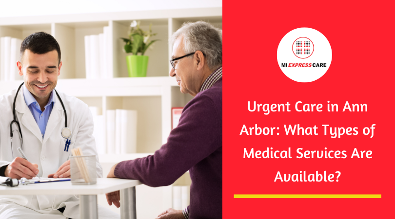 Urgent Care in Ann Arbor: What Types of Medical Services Are Available?