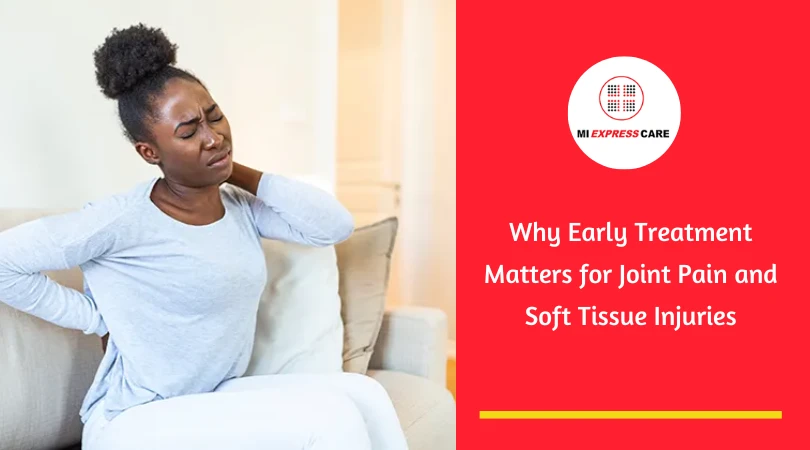 Why Early Treatment Matters for Joint Pain and Soft Tissue Injuries