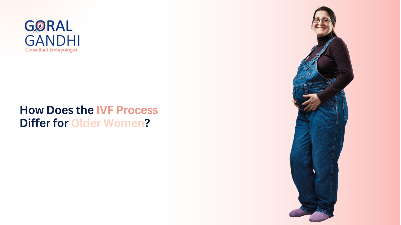 How Does the IVF Process Differ for Older Women?