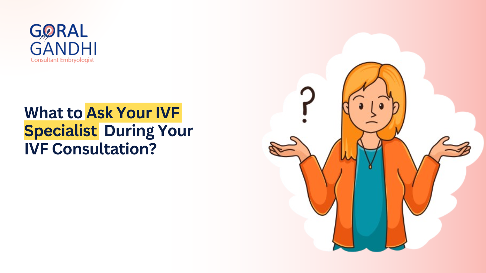 What to Ask Your IVF Specialist During Your IVF Consultation?