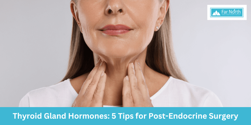 Thyroid Gland Hormones: 5 Tips for Post-Endocrine Surgery