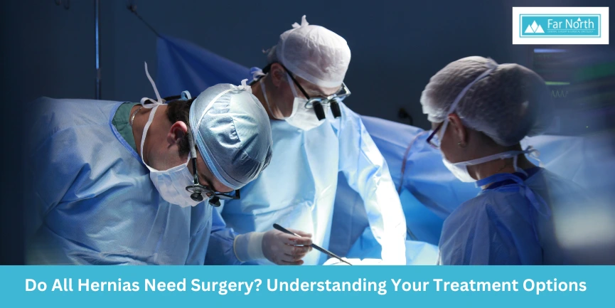 Do All Hernias Need Surgery? Understanding Your Treatment Options