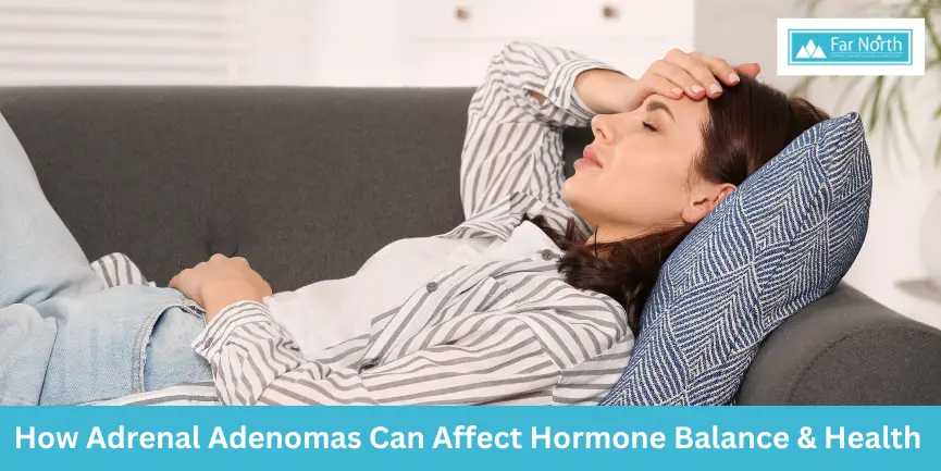 How Adrenal Adenomas Can Affect Hormone Balance and Overall Health