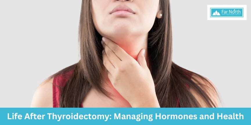 Life After Thyroidectomy: Managing Hormones and Health