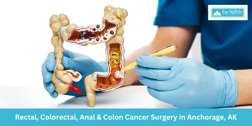 Rectal, Colorectal, Anal & Colon Cancer Surgery in Anchorage, AK