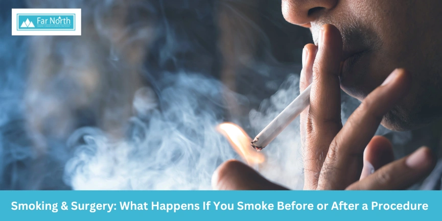 Smoking & Surgery: What Happens If You Smoke Before or After a Procedure