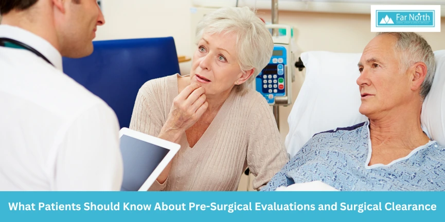 What Patients Should Know About Pre-Surgical Evaluations and Surgical Clearance