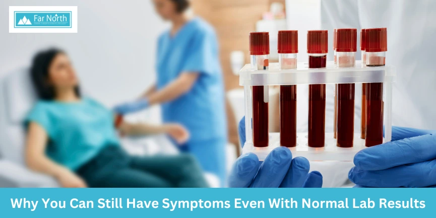 Why You Can Still Have Symptoms Even With Normal Lab Results