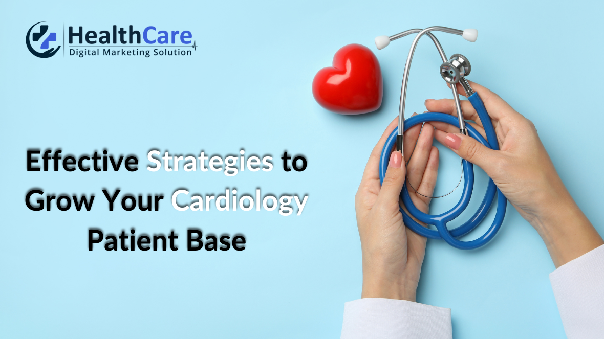 Effective Strategies to Grow Your Cardiology Patient Base