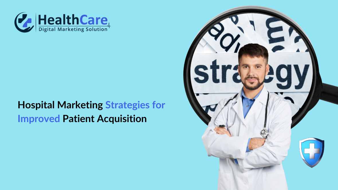 Hospital Marketing Strategies for Improved Patient Acquisition