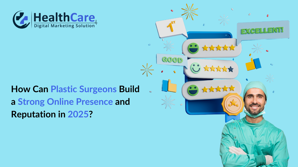 How Can Plastic Surgeons Build a Strong Online Presence and Reputation in 2025?