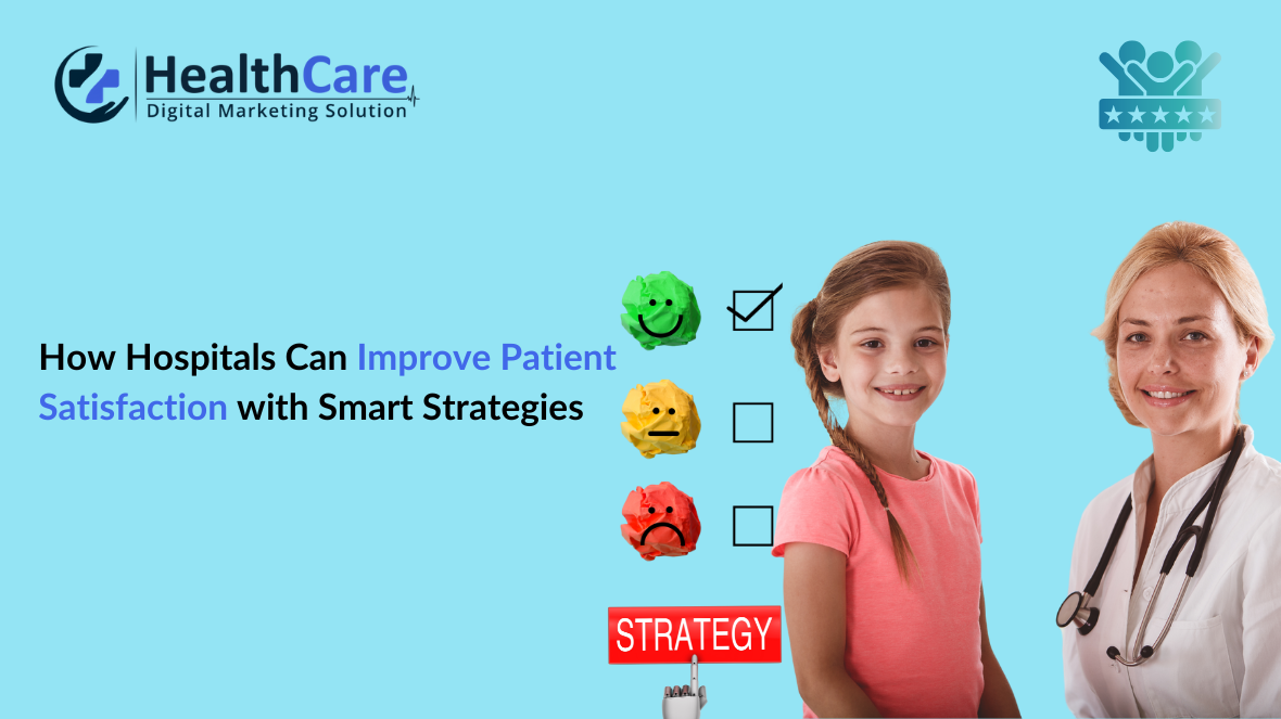 How Hospitals Can Improve Patient Satisfaction with Smart Strategies