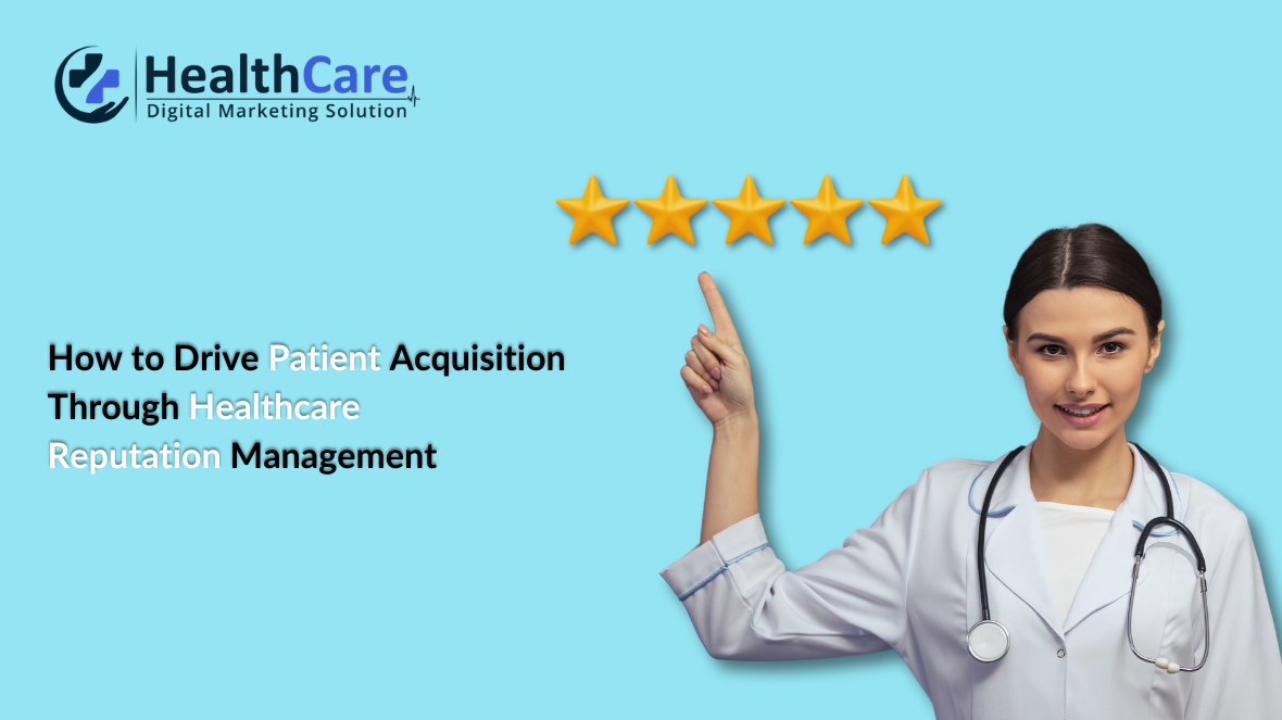 How to Drive Patient Acquisition Through Healthcare Reputation Management