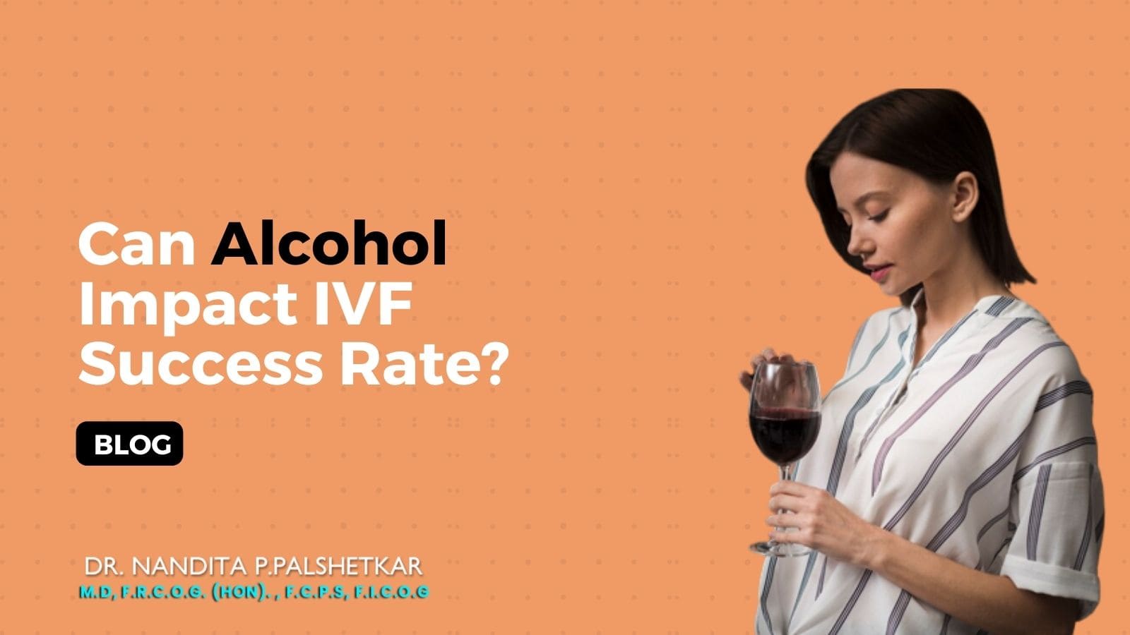 Does Alcohol affect IVF Success rate Can Alcohol Impact IVF Success Rate?