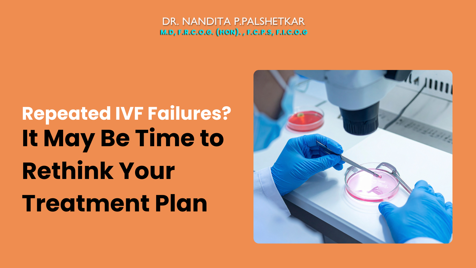 Repeated IVF Failures: When Should Your Treatment Strategy Change?