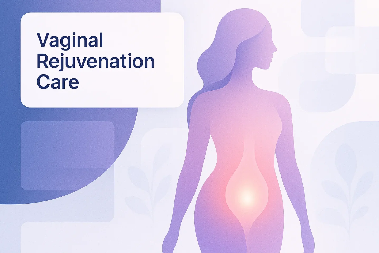 What is Vaginal Rejuvenation? A Complete Guide