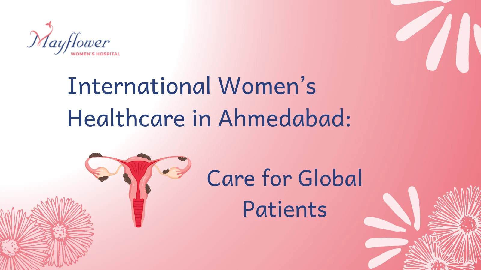 Mayflower Women’s Hospital graphic highlighting international women’s healthcare in Ahmedabad and care for global patients.