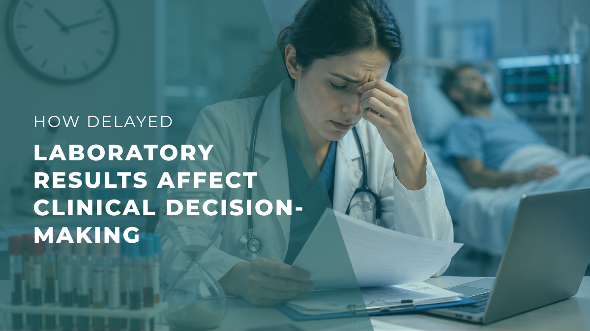 How Delayed Laboratory Results Affect Clinical Decision-Making