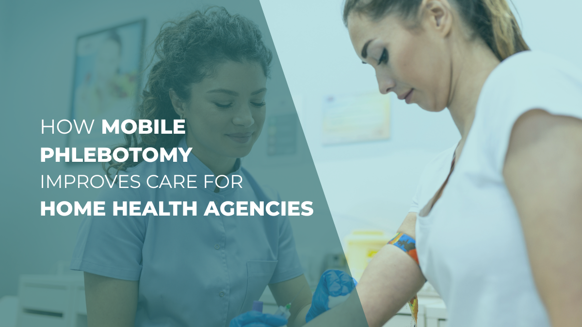 Mobile phlebotomy services providing in home blood draw support for home health agency patients