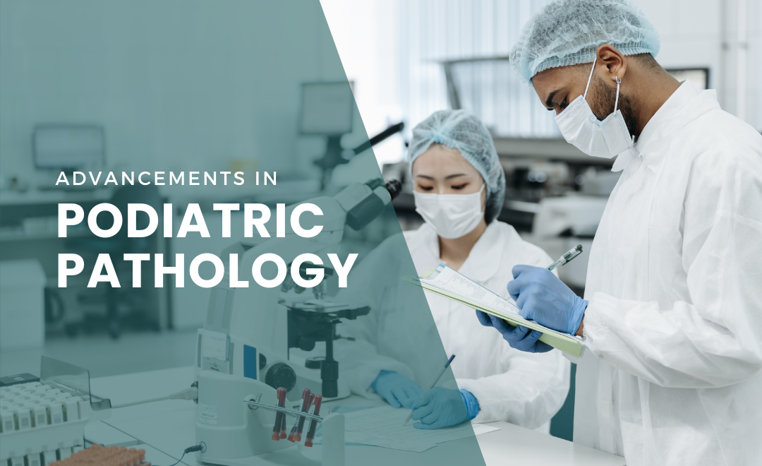 Advancements in Podiatric Pathology