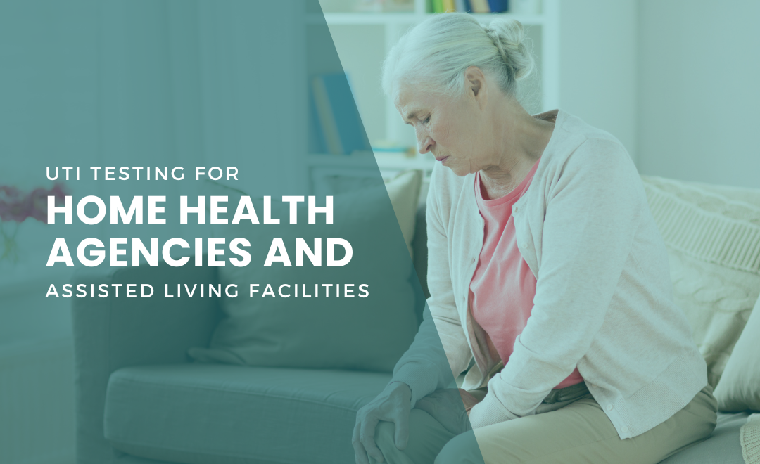 UTI Testing for Home Health Agencies and Assisted Living Facilities